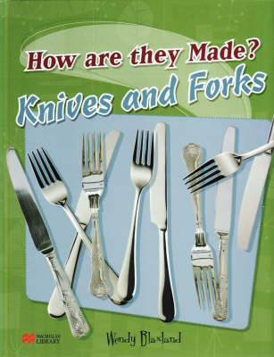 How are They Made? Knives & Forks Macmillan Library