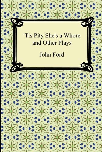 Tis Pity She's a Whore and Other Plays