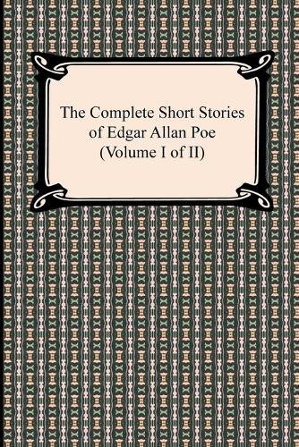 The Complete Short Stories of Edgar Allan Poe (Volume I of II)