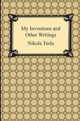 My Inventions and Other Writings