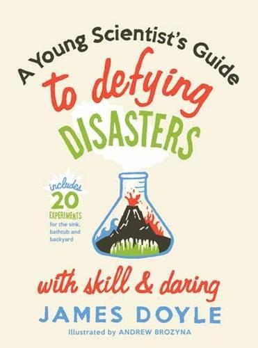 A Young Scientist's Guide to Defying Disasters with Skill & Daring