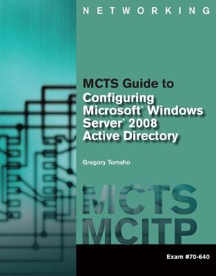 MCTS Guide to Configuring Microsoft (R) Windows Server (R) 2008 Active Directory (Exam #70-640)