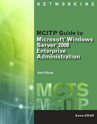 MCITP Guide to Microsoft (R) Windows Server 2008, Enterprise Administration (Exam # 70-647)