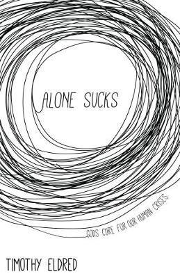Alone Sucks: Gods Cure for Our Human Crises