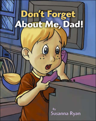 Don't Forget About Me, Dad!