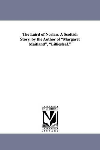 The Laird of Norlaw. a Scottish Story. by the Author of Margaret Maitland, Lilliesleaf.