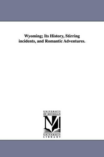 Wyoming; Its History, Stirring incidents, and Romantic Adventures.