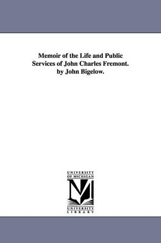 Memoir of the Life and Public Services of John Charles Fremont. by John Bigelow.