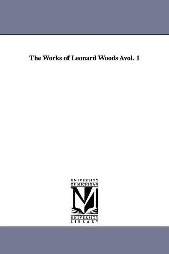 The Works of Leonard Woods Àvol. 1