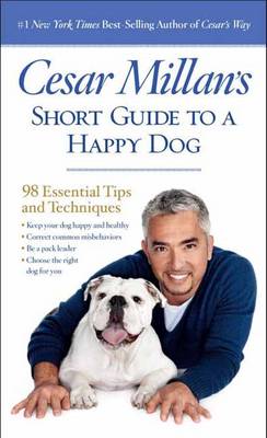 Cesar Millan's Short Guide to a Happy Dog