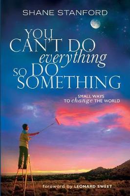 You Can't Do Everything So Do Something