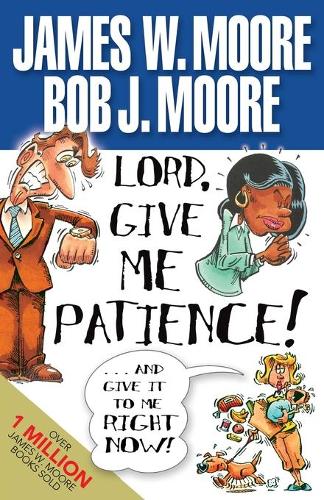 Lord, Give Me Patience and Give it to Me Right Now!