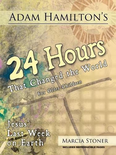 Adam Hamilton's 24 Hours That Changed the World for Children Aged 9-12