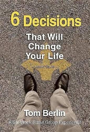 6 Decisions That Will Change Your Life Leader Guide