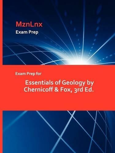 Exam Prep for Essentials of Geology by Chernicoff & Fox, 3rd Ed.