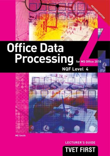 Office Data Processing (for MS Office 2010) NQF4 Lecturer's Guide