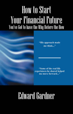 How to Start Your Financial Future - You've Got to have the Why Before the How