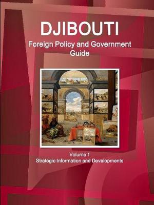 Djibouti Foreign Policy and Government Guide Volume 1 Strategic Information and Developments