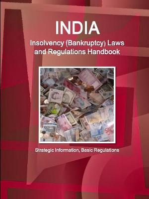 India Insolvency (Bankruptcy) Laws and Regulations Handbook - Strategic Information, Basic Regulations