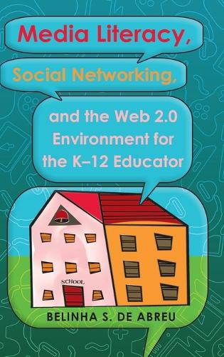 Media Literacy, Social Networking, and the Web 2.0 Environment for the K-12 Educator