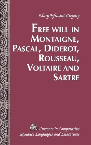 Free Will in Montaigne, Pascal, Diderot, Rousseau, Voltaire and Sartre