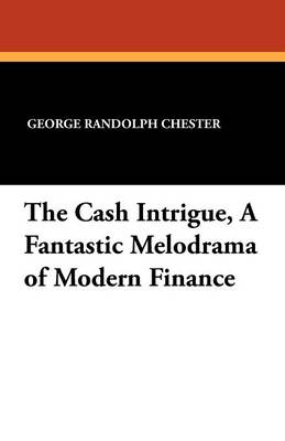 The Cash Intrigue, a Fantastic Melodrama of Modern Finance