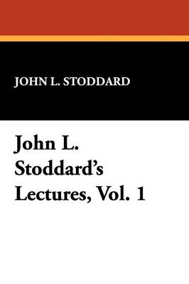 John L. Stoddard's Lectures, Vol. 1