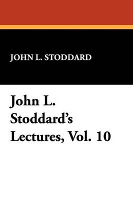 John L. Stoddard's Lectures, Vol. 10