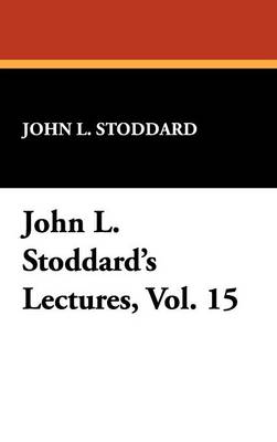 John L. Stoddard's Lectures, Vol. 15