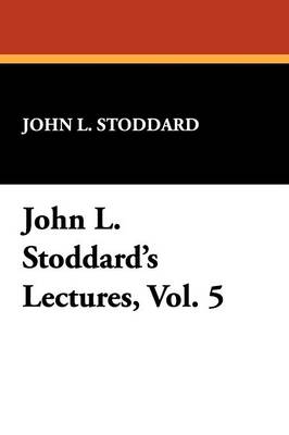 John L. Stoddard's Lectures, Vol. 5