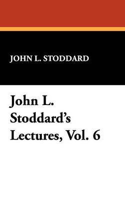 John L. Stoddard's Lectures, Vol. 6