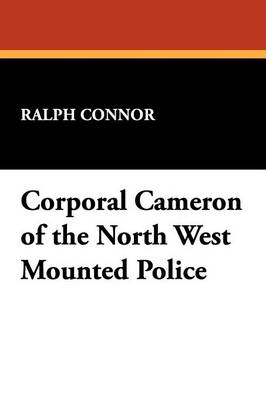 Corporal Cameron of the North West Mounted Police