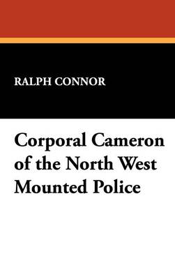 Corporal Cameron of the North West Mounted Police