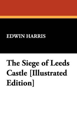 The Siege of Leeds Castle [Illustrated Edition]