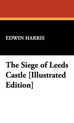 The Siege of Leeds Castle [Illustrated Edition]
