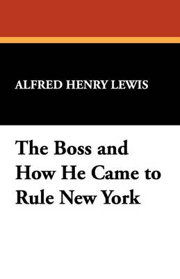 The Boss and How He Came to Rule New York