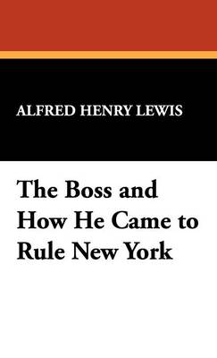 The Boss and How He Came to Rule New York