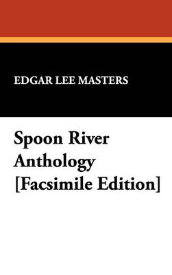 Spoon River Anthology [Facsimile Edition]