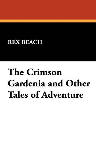 The Crimson Gardenia and Other Tales of Adventure