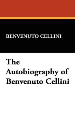 The Autobiography of Benvenuto Cellini