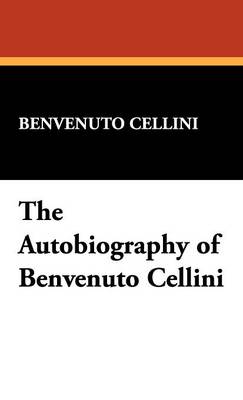 The Autobiography of Benvenuto Cellini