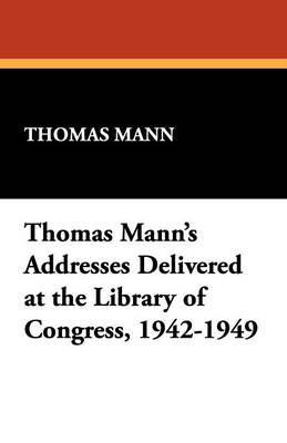 Thomas Mann's Addresses Delivered at the Library of Congress, 1942-1949