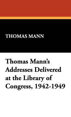 Thomas Mann's Addresses Delivered at the Library of Congress, 1942-1949