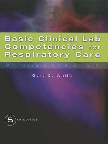 Basic Clinical Lab Competencies for Respiratory Care : An Integrated  Approach