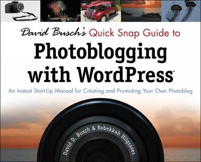 David Busch's Quick Snap Guide to Photoblogging with Word Press