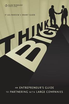 Think BIG! An Entrepreneur's Guide to Partnering with Large Companies