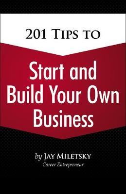 201 Tips to Start and Build Your Own Business