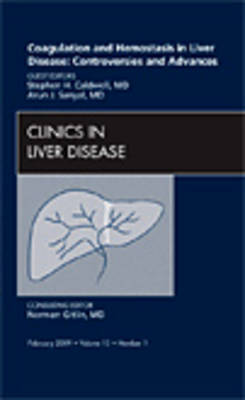 Coagulation and Hemostasis in Liver Disease: Controversies and Advances, An Issue of Clinics in Liver Disease Volume 13-1