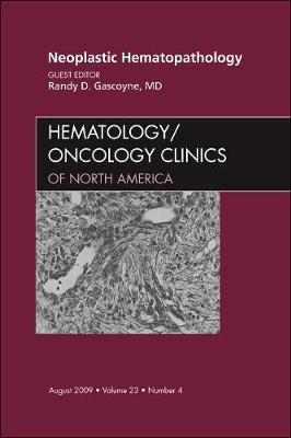 Neoplastic Hematopathology, An Issue of Hematology/Oncology Clinics of North America Volume 23-4