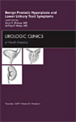 Benign Prostatic Hyperplasia and Lower Urinary Tract Symptoms, An Issue of Urologic Clinics Volume 36-4